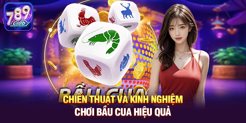 Chiến thuật và kinh nghiệm chơi Bầu Cua hiệu quả