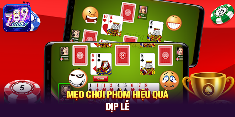 meo choi phom hieu qua dip le Mẹo chơi Phỏm hiệu quả dịp lễ