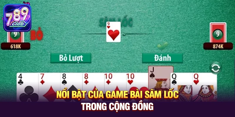 noi bat cua game bai sam loc trong cong dong Nổi bật của game bài Sâm Lốc trong cộng đồng