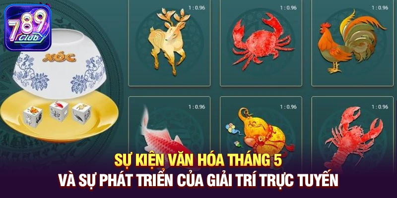 su kien van hoa thang 5 va su phat trien cua giai tri truc tuyen Sự kiện văn hóa tháng 5 và sự phát triển của giải trí trực tuyến