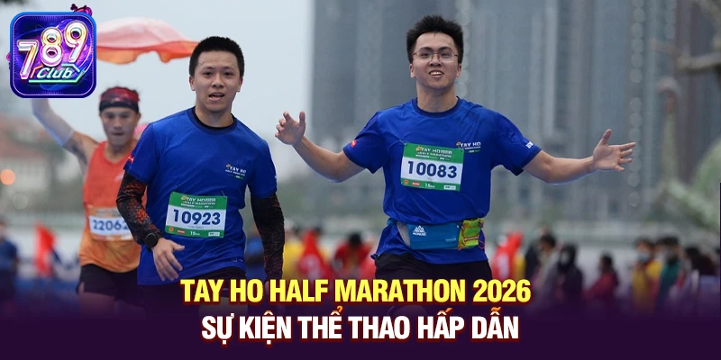 tay ho half marathon 2026 – su kien the thao hap dan Tay Ho Half Marathon 2026 – Sự kiện thể thao hấp dẫn