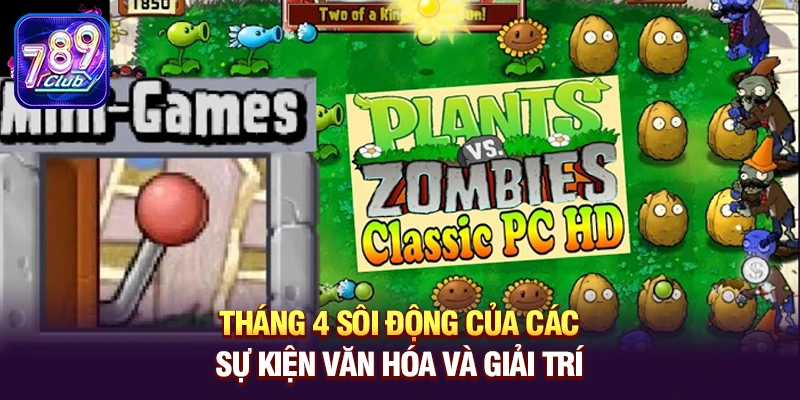 thang 4 soi dong cua cac su kien van hoa va giai tri Tháng 4 – Thời điểm sôi động của các sự kiện văn hóa và giải trí