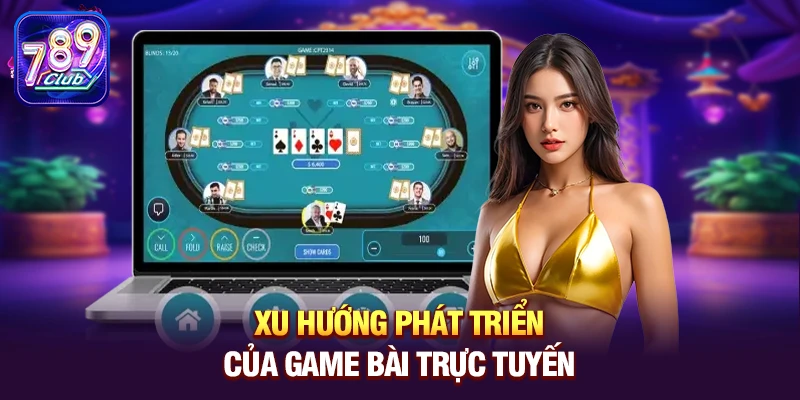 Xu hướng phát triển của game bài trực tuyến 